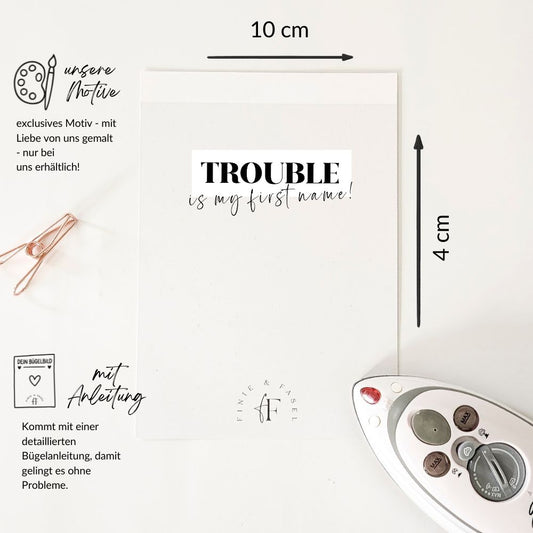 Bügelbild Trouble is my first name