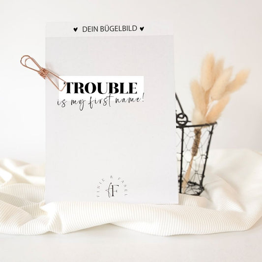 Bügelbild Trouble is my first name