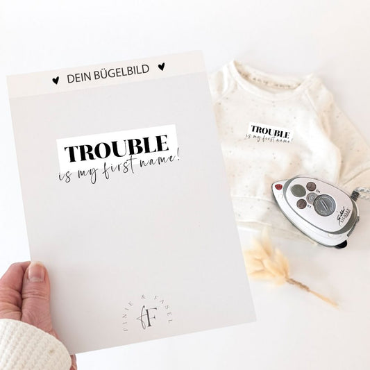 Bügelbild Trouble is my first name
